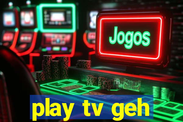 play tv geh